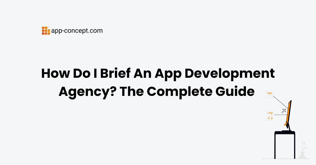 How Do I Brief An App Development Agency The Complete Guide